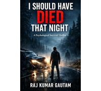I SHOULD HAVE DIED THAT NIGHT: A Psychological Survival Thriller