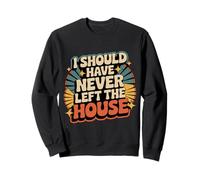 I Should Have Never Left The House Cozy Mood Home - Felpa
