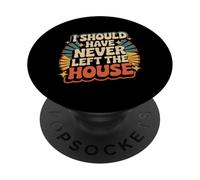 I Should Have Never Left The House Cozy Mood Home - PopSockets PopGrip Adesivo