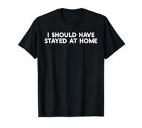 I Should Have Stayed At Home Funny Antisocial Sarcasm Citazione Maglietta