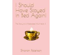 I Should Have Stayed in Bed Again!: The Diary of a Medicated Mum Book 3