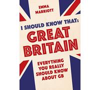 I Should Know That: Great Britain: Everything You Really Should Know About GB