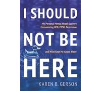 I SHOULD NOT BE HERE: My journey with OCD, PTSD, and depression, and what kept me above water