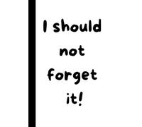 I should not forget it!- Humorous Notebook | 6" x 9" | 120 Lined Pages: Perfect for Notes, Sketches, Drawings & Memos - Gifts