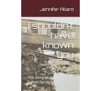 I shouldn't have known you: The story of my Talbot family
