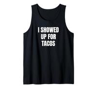I Showed up for Tacos Funny Taco Lover Humor Design Canotta