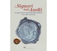 I signori degli anelli. Un aggiornamento sugli anelli-sigillo longobardi. Atti della giornata di studio (Milano, 17 maggio 2001)