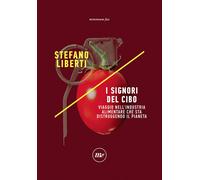 I signori del cibo. Viaggio nell'industria alimentare che sta dis