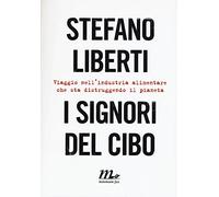 I signori del cibo. Viaggio nell'industria alimentare che sta distruggendo il pianeta