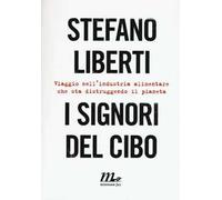 I signori del cibo. Viaggio nell'industria alimentare che sta distruggendo il pianeta