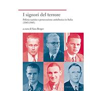 I signori del terrore. Polizia nazista e persecuzione antiebraica in Italia (1943-1945)