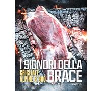 I signori della brace. Grigliate alpine & BBQ. Ediz. multilingue - [Raetia]