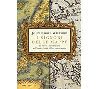 I signori delle mappe. La storia avventurosa dell'invenzione della cartografia