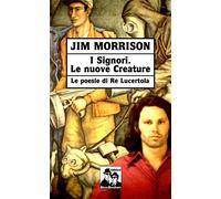 I signori. Le nuove creature. Le poesie di «Re Lucertola»
