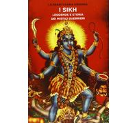 I Sikh. Leggende e storia dei mistici guerrieri