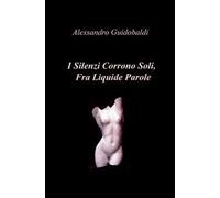I silenzi corrono soli, fra liquide parole