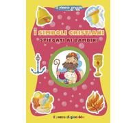 I simboli cristiani spiegati ai bambini. Ediz. a colori