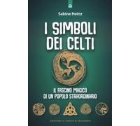 I simboli dei Celti. Il fascino magico di un popolo straordinario. Nuova ediz.