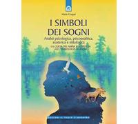 I simboli dei sogni. Analisi psicologica, psicoanalitica, esoterica e mitologica. La guida più ampia e completa alle simbologie oniriche
