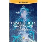 I simboli della guarigione. Manuale di trasmutazione