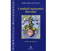I simboli massonici disvelati. Inedite speculazioni