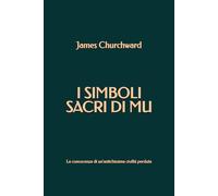 I SIMBOLI SACRI DI MU: La conoscenza di un'antichissima civiltà perduta