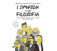 I Simpson e la filosofia. Come capire il mondo grazie a Homer, Nietzsche e soci. Nuova ediz.