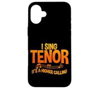 I Sing Tenor, It's A Higher Calling - Custodia per iPhone 16 Plus