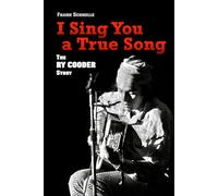 I Sing You a True Song: The Ry Cooder Story