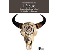 I Sioux. Una storia di migrazioni, trattati e resistenza