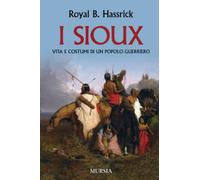 I Sioux: Vita e costumi di un popolo guerriero