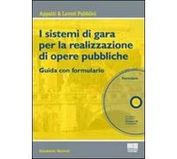 I sistemi di gara per l'affidamento di opere pubbliche. Guida con formulario. Con CD-ROM