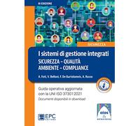 I sistemi di gestione integrati. Sicurezza, qualità, ambiente, compliance. Nuova ediz.