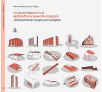 I sistemi fotovoltaici architettonicamente integrati. L’innovazione tecnologica per il progetto