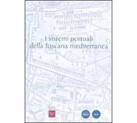 I sistemi portuali della Toscana mediterranea. Infrastrutture, scambi, economie dall'antichità a oggi