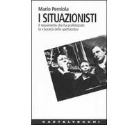 I situazionisti. Il movimento che ha profetizzato la «Società dello spettacolo»