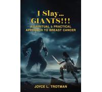 I SLAY... GIANTS!!!: A SPIRITUAL & PRACTICAL APPROACH TO BREAST CANCER