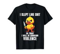 I Slept Like Shit So Today I'm Choosing Violence Duck Knife Maglietta