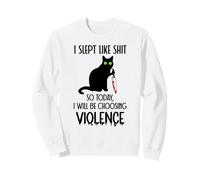 I Slept Like Shit So Today Will I Be Choosing Violence Cat Felpa