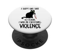 I Slept Like Shit So Today Will I Be Choosing Violence Cat PopSockets PopGrip Adesivo