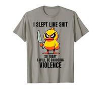 I Slept Like Shit So Today Will I Be Choosing Violence Duck Maglietta