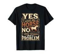 I Smell Like A Horse And It Is Not A Problem |- Maglietta