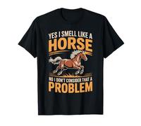 I Smell Like A Horse And It Is Not A Problem - Maglietta