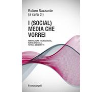 I (social) media che vorrei. Innovazione tecnologica, igiene digitale, tutela dei diritti