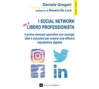 I social network per il libero professionista. Il primo manuale operativo con consigli, idee e soluzioni per crearsi una efficace reputazione digitale