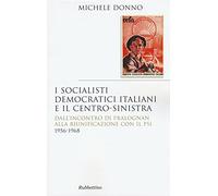 I socialisti democratici italiani e il centro-sinistra. Dall'incontro di Pralognan alla riunificazione con il Psi 1956-1968