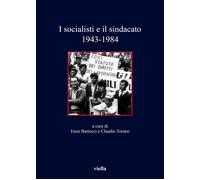 I socialisti e il sindacato (1943-1984) - [Libreria Editrice Viella]