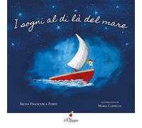 I sogni al di là del mare. Ediz. a colori