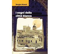 I sogni della città bianca - Atzeni Sergio