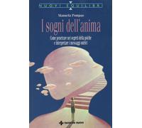 I sogni dell'anima. Come penetrare nei segreti della psiche e interpretare i mes
